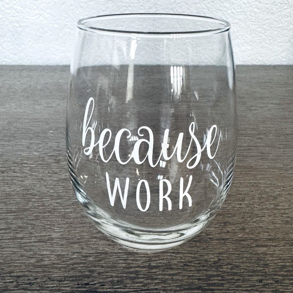 Because Work Stemless Wine Glass